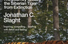 Tigers Between Empires: The Journey to Save the Siberian Tiger from Extinction by Jonathan C. Slaght