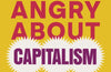 It's OK To Be Angry About Capitalism by Bernie Sanders