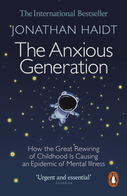 The Anxious Generation: How the Great Rewiring of Childhood Is Causing an Epidemic of Mental Illness by Jonathan Haidt