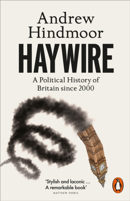 Haywire: A Political History of Britain since 2000 by Andrew Hindmoor