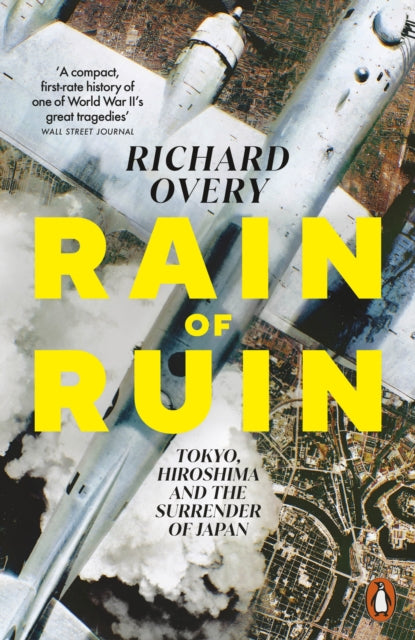 Rain of Ruin: Tokyo, Hiroshima and the Surrender of Japan by Richard Overy