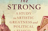 Augustus The Strong: A Study in Artistic Greatness and Political Fiasco by Tim Blanning