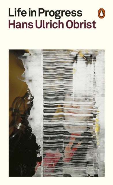 Life in Progress by Hans Ulrich Obrist