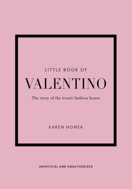 Little Book of Valentino: The story of the iconic fashion house by Karen Homer