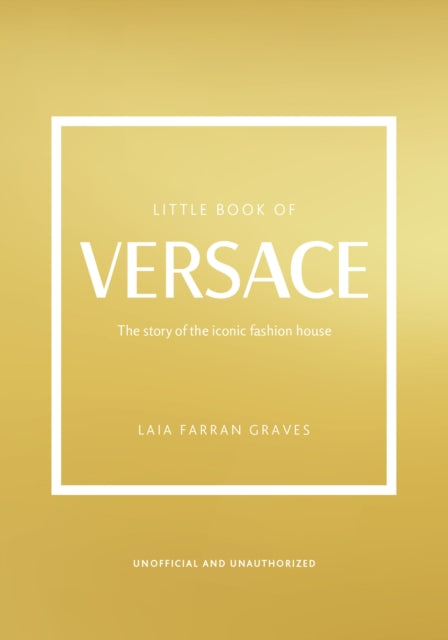 Little Book of Versace: The Story of the Iconic Fashion House by Laia Farran Graves