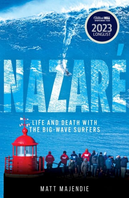 Nazare : Life and Death with the Big Wave Surfers by Matt Majendie