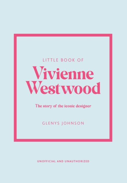 Little Book of Vivienne Westwood: The story of the iconic fashion house by Glenys Johnson