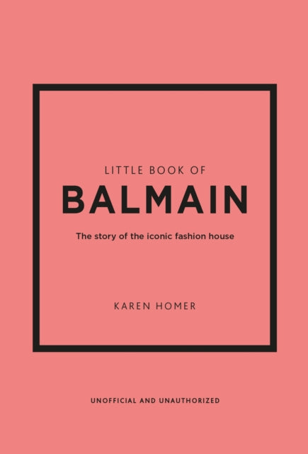 Little Book of Balmain: The story of the iconic fashion house by Karen Homer