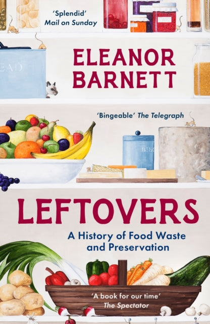 Leftovers: A History of Food Waste and Preservation by Eleanor Barnett