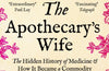 The Apothecary's Wife: The Hidden History of Medicine and How It Became a Commodity by Karen Bloom Gevirtz