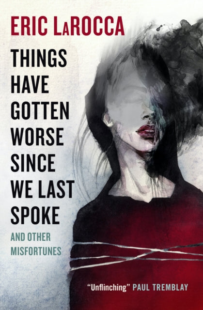 Things Have Gotten Worse Since We Last Spoke And Other Misfortunes by Erin LaRocca