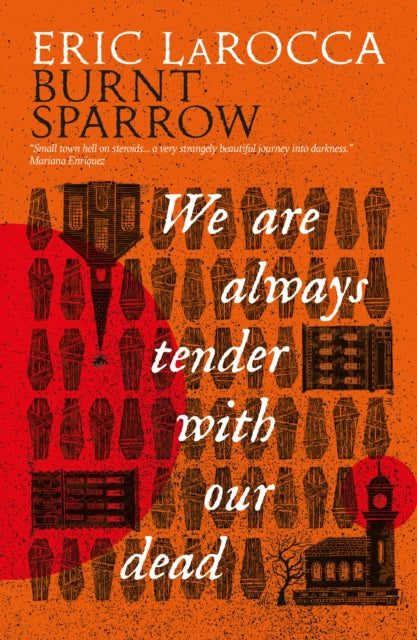 Burnt Sparrow - We Are Always Tender with Our Dead by Eric LaRocca