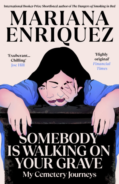 Somebody Is Walking on Your Grave: My Cemetery Journeys by Mariana Enriquez