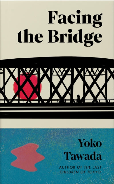 Facing the Bridge by Yoko Tawada