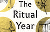The Ritual Year: A New Calendar of Britain's Feasts, Festivals and Folklore by Kiera Chapman, Lulah Ellender & Rebecca Warren