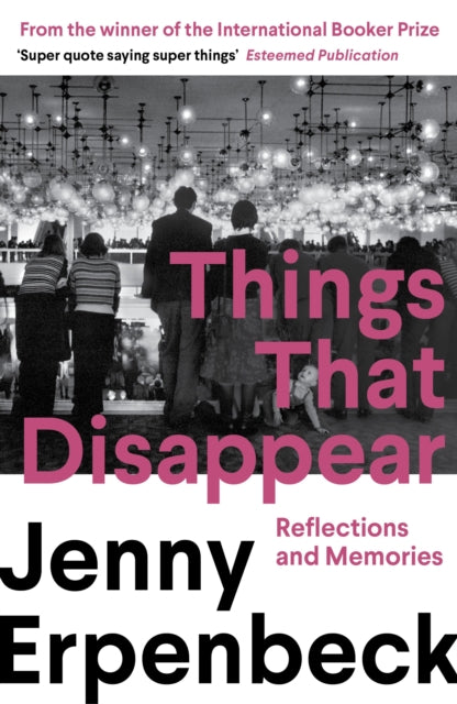 Things That Disappear: Reflections and Memories by Jenny Erpenbeck