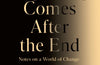 The Beginning Comes After the End: Notes on a World of Change by Rebecca Solnit