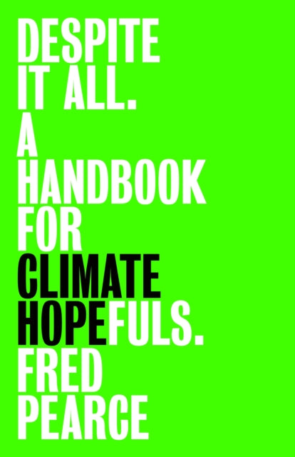 Despite It All: A Handbook for Climate Hopefuls by Fred Pearce