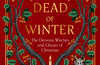 The Dead of Winter: The Demons, Witches and Ghosts of Christmas by Sarah Clegg