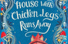 The House with Chicken Legs Runs Away by Sophie Anderson