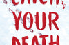 Catch Your Death by Ravena Guron