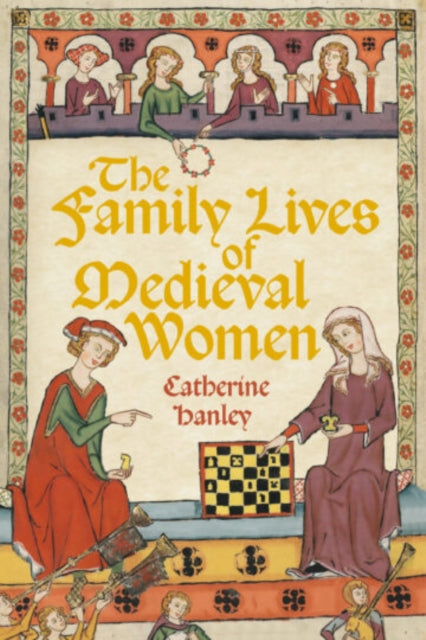 The Family Lives of Medieval Women by Catherine Hanley