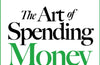 The Art of Spending Money: Simple Choices for a Richer Life by Morgan Housel