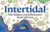 Intertidal: The hidden world between land and sea by Yuvan Aves