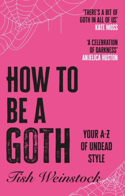 How to Be a Goth: Notes on Undead Style by Tish Weinstock
