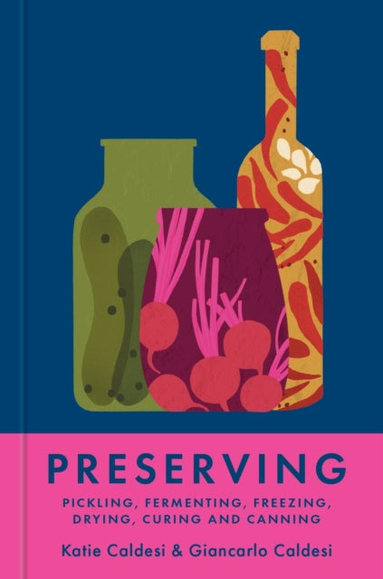 Preserving: Pickling, fermenting, freezing, drying, curing and canning by Katie Caldesi & Giancarlo Caldesi