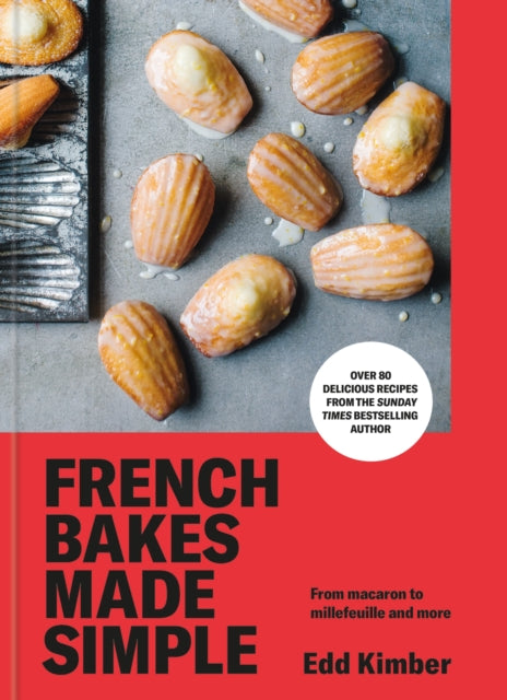 French Bakes Made Simple: From macaron to millefeuille and more by Edd Kimber (PRE-ORDER)