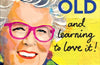 Being Old...and learning to love it! by Prue Leith