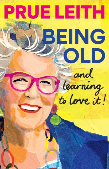 Being Old...and learning to love it! by Prue Leith