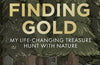 Finding Gold: My life-changing treasure hunt with nature by Vincent Thurkettle