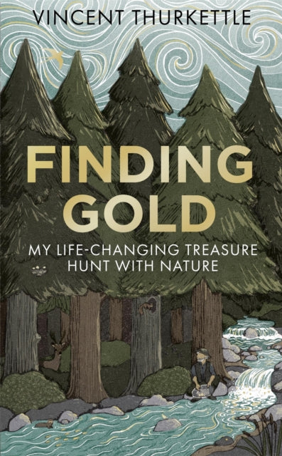 Finding Gold: My life-changing treasure hunt with nature by Vincent Thurkettle