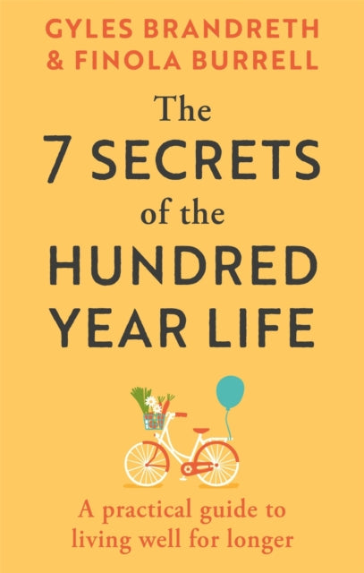 The 7 Secrets of the Hundred-Year Life: A practical guide to living well for longer by Gyles Brandreth & Finola Burrell (SIGNED PRE-ORDER)