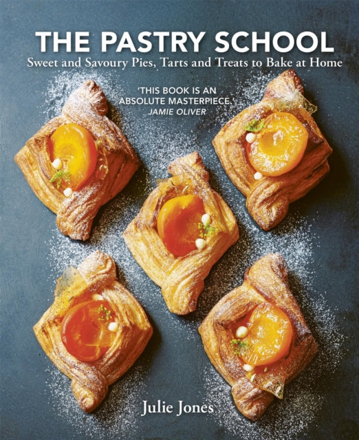 The Pastry School: Sweet and Savoury Pies, Tarts and Treats to Bake at Home by Julie Jones