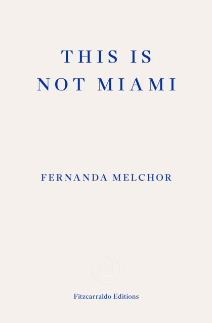 This is Not Miami by Fernanda Melchor