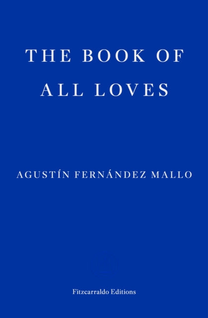The Book of All Loves by Agustin Fernandez Mallo