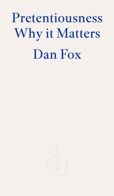 Pretentiousness: Why it Matters by Dan Fox