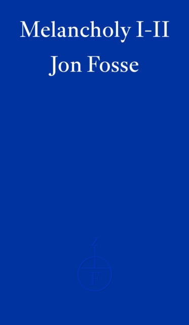 Melancholy I-II — WINNER OF THE 2023 NOBEL PRIZE IN LITERATURE by Jon Fosse
