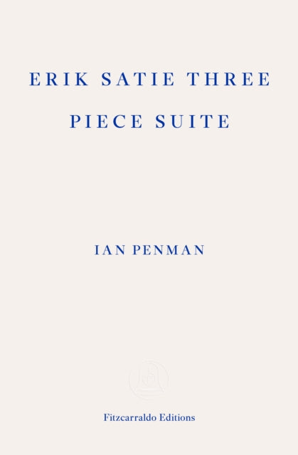 Erik Satie Three Piece Suite by Ian Penman