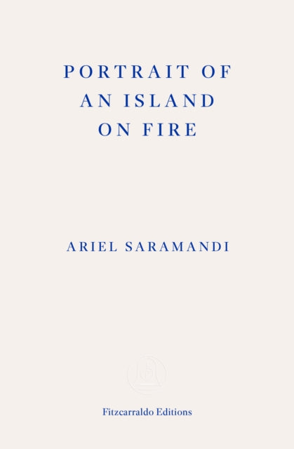 Portrait of an Island on Fire by Ariel Saramandi