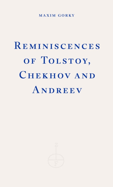 Reminiscences of Tolstoy, Chekhov and Andreev by Maxim Gorky