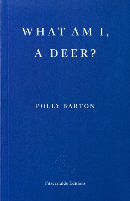 What Am I, A Deer? by Polly Barton