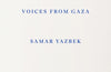 Your Presence Is a Danger to Your Life: Voices from Gaza by Samar Yazbek