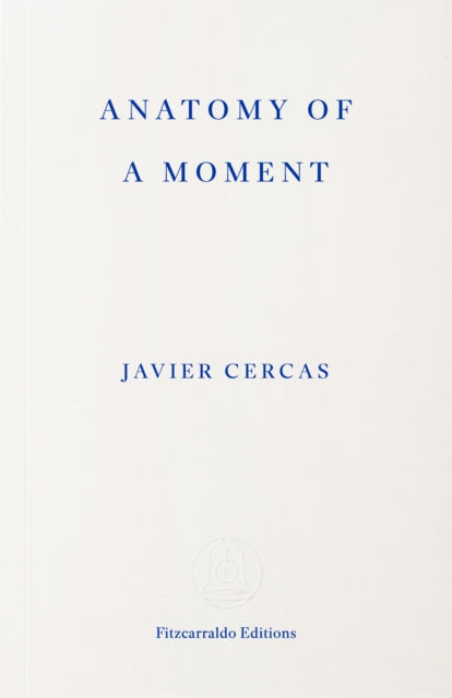 Anatomy of a Moment by Javier Cercas