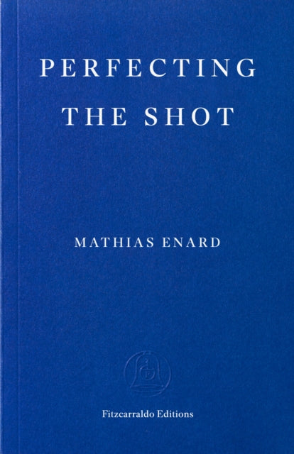Perfecting the Shot by Mathias Enard
