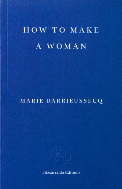 How to Make a Woman by Marie Darrieussecq