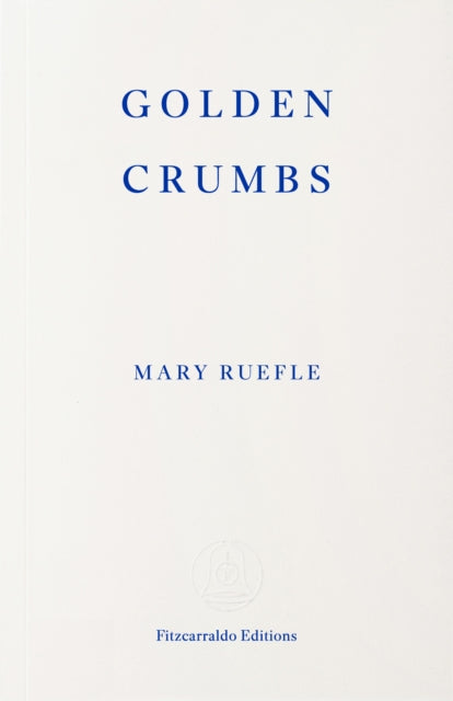 Golden Crumbs by Mary Ruefle